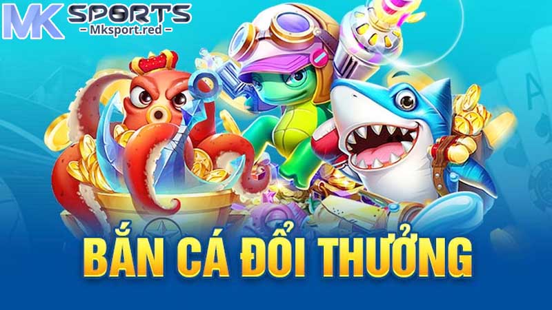 Những lợi ích khi chơi săn cá tại MKsport